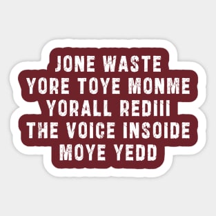 JONE WASTE YORE TOYE MONME YORALL REDIII THE VOICE INSOIDE MOYE YEDD Sticker